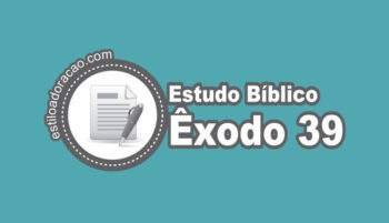 Estudo de Êxodo 39: Esboço e Comentário Bíblico
